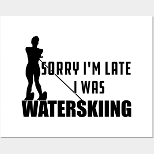 Waterskiing - Sorry I'm late I was waterskiing Posters and Art